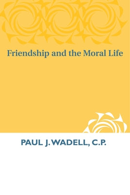 Friendship and the Moral Life by Wadell, Paul J.