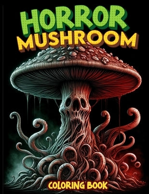 Horror Mushroom Coloring Book: Delve into the twisted world of haunted mushrooms, where each fungus tells a tale of terror. Brace yourself for spine- by Lamb Art, Wade