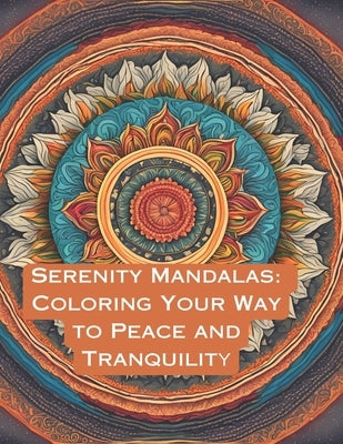 Serenity Mandalas: Coloring Your Way to Peace and Tranquility by Filizzola V., Rosa