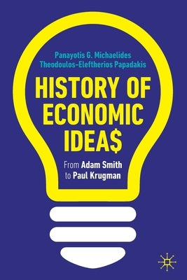 History of Economic Ideas: From Adam Smith to Paul Krugman by Michaelides, Panayotis G.