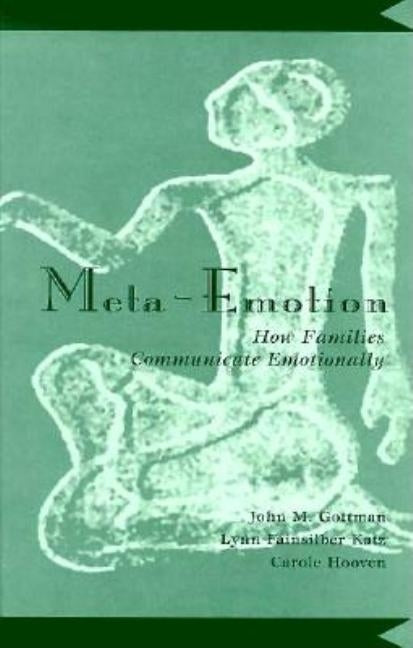 Meta-Emotion: How Families Communicate Emotionally by Gottman, John Mordechai