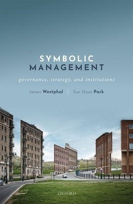 Symbolic Management: Governance, Strategy, and Institutions by Westphal, James