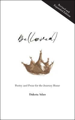 Be(loved): Poetry and Prose for the Journey Home by Adan, Dakota
