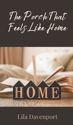 The Porch That Feels Like Home by Davenport, Lila