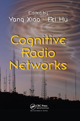 Cognitive Radio Networks by Xiao, Yang