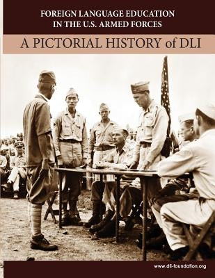 Foreign Language Education in the U.S. Armed Forces: A Pictorial History of DLI by Binkley, Cameron