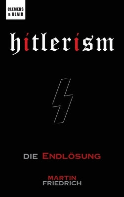 Hitlerism: Die Endlung by Friedrich, Martin