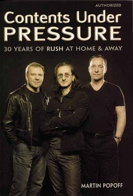 Contents Under Pressure: 30 Years of Rush at Home and Away by Popoff, Martin