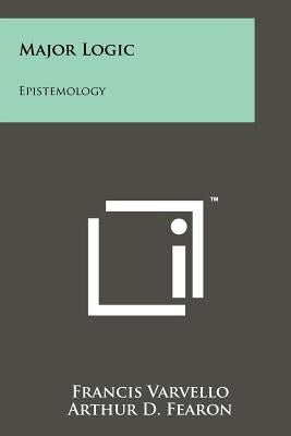 Major Logic: Epistemology by Varvello, Francis