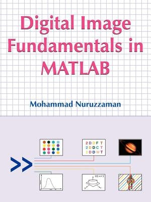 Digital Image Fundamentals in MATLAB by Nuruzzaman, Mohammad