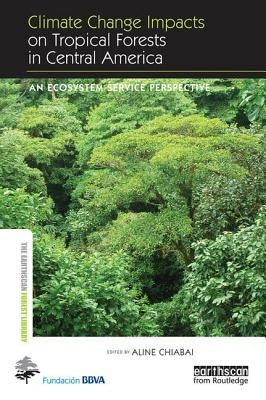 Climate Change Impacts on Tropical Forests in Central America: An ecosystem service perspective by Chiabai, Aline