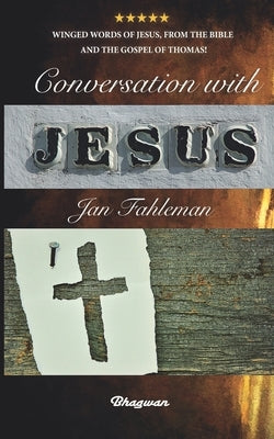 Conversation with Jesus: Winged words of Jesus, from the Bible and the Gospel of Thomas! by Långström, Mattias