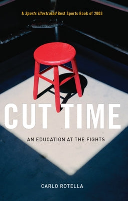 Cut Time: An Education at the Fights by Rotella, Carlo