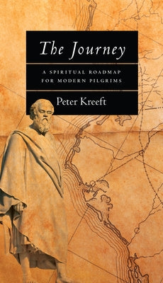 The Journey: A Spiritual Roadmap for Modern Pilgrims by Kreeft, Peter