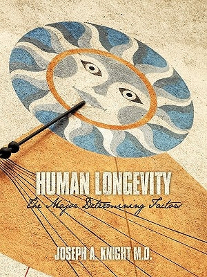 Human Longevity: The Major Determining Factors by Knight, Joseph A.