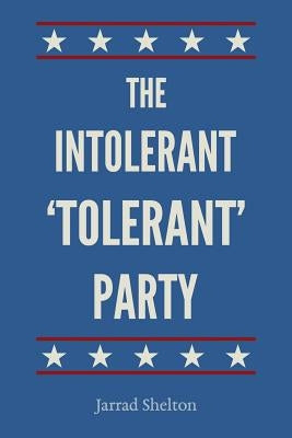 The Intolerant, 'Tolerant' Party by Shelton, Jarrad