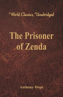 The Prisoner of Zenda (World Classics, Unabridged) by Hope, Anthony