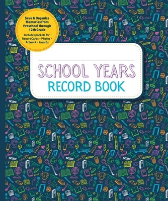 School Years Record Book: Save and Organize Memories from Preschool Through 12th Grade by Reader's Digest