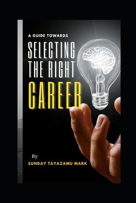 Selecting the Right Career by Mark, Sunday Tayazamu