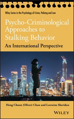 Psycho-Criminological Approaches to Stalking Behavior: An International Perspective by Chan
