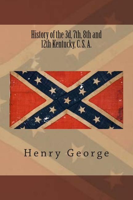 History of the 3d, 7th, 8th and 12th Kentucky, C. S. A. by George, Henry