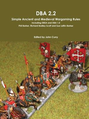 DBA 2.2 Simple Ancient and Medieval Wargaming Rules Including Dbsa and DBA 1.0 by Curry, John