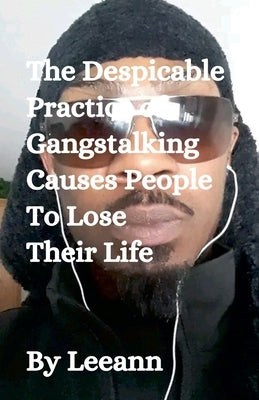 The Despicable Practice of Gangstalking Causes People To Lose Their Life by Leeann