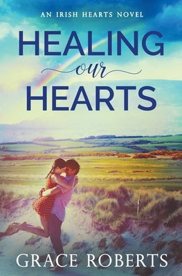 Healing Our Hearts by Roberts, Grace
