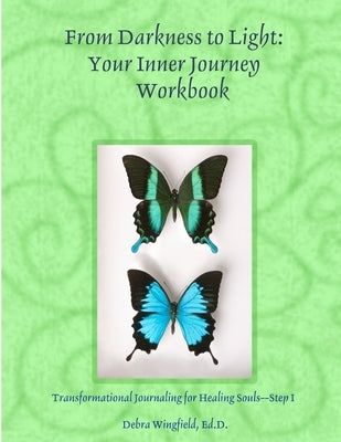 From darkness to light: Your Inner Journey: Transformational Journaling for Healing Souls--Step 1 by Wingfield, Ed D. Debra