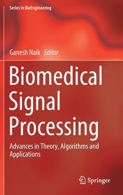 Biomedical Signal Processing: Advances in Theory, Algorithms and Applications by Naik, Ganesh