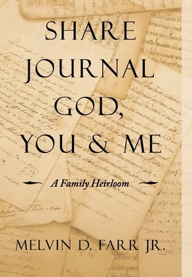 Share Journal God, You & Me: A Family Heirloom by Farr, Melvin D., Jr.