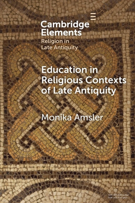 Education in Religious Contexts of Late Antiquity by Amsler, Monika