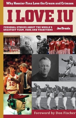 I Love Iu / I Hate Purdue: Why Hoosier Fans Love the Cream and Crimson by Drozda, Joe