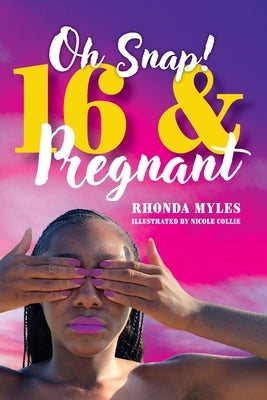 Oh Snap! 16 and Pregnant by Myles, Rhonda