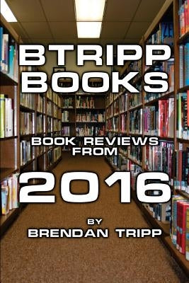 BTRIPP Books - 2016 by Tripp, Brendan