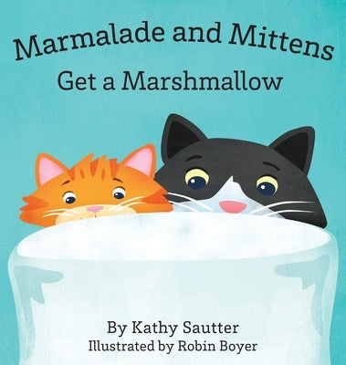 Marmalade and Mittens Get a Marshmallow by Sautter, Kathy