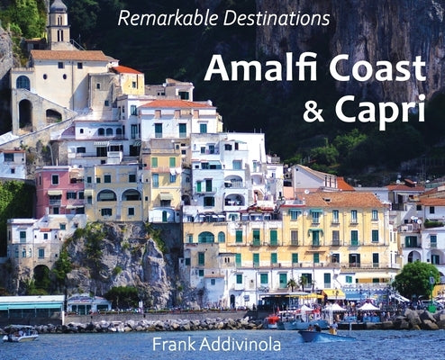Amalfi Coast and Capri: A Photographic Journey into the Italian Paradise by Addivinola, Frank