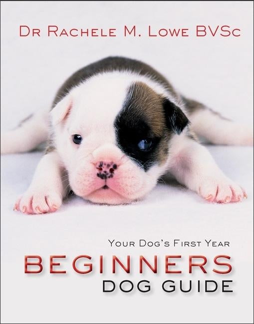 Beginner's Dog Guide by Lowe, Rachelle M.