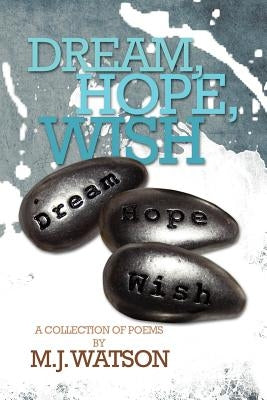 Dream, Hope, Wish by Watson, M. J.