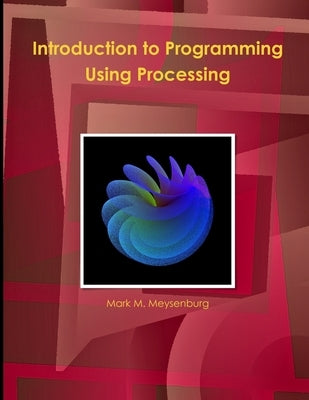 Introduction to Programming Using Processing by Meysenburg, Mark