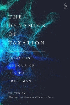 The Dynamics of Taxation: Essays in Honour of Judith Freedman by Loutzenhiser, Glen