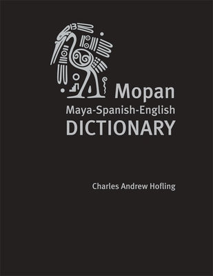 Mopan Maya-Spanish-English Dictionary by Hofling, Charles A.