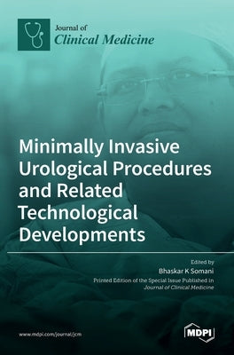 Minimally Invasive Urological Procedures and Related Technological Developments by Somani, Bhaskar