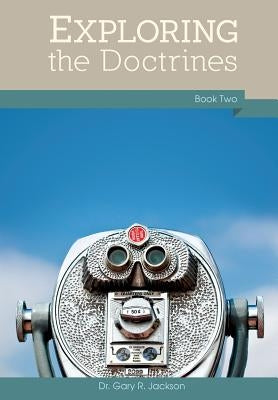 Exploring the Doctrines: Book Two by Jackson, Gary R.
