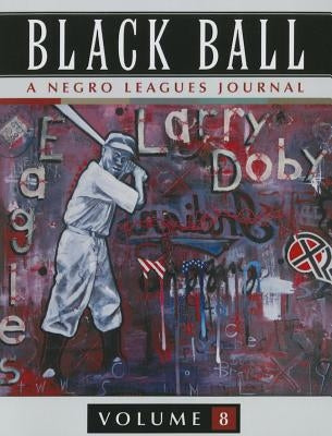 Black Ball: A Negro Leagues Journal, Vol. 8 by Heaphy, Leslie A.