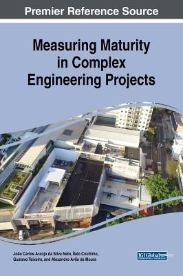Measuring Maturity in Complex Engineering Projects by Araújo Da Silva Neto, João Carlos