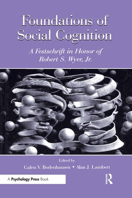 Foundations of Social Cognition: A Festschrift in Honor of Robert S. Wyer, Jr. by Bodenhausen, Galen V.