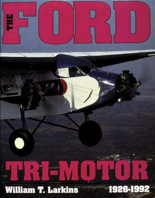 Ford Tri-Motor 1926-1992 by Larkins, William T.