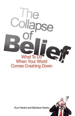 The Collapse of Belief: What To Do When Your World Comes Crashing Down by Hanks, Barbara