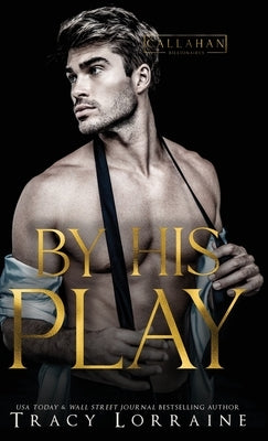 By His Play: A Friends to Lovers Fake Engagement Romance by Lorraine, Tracy